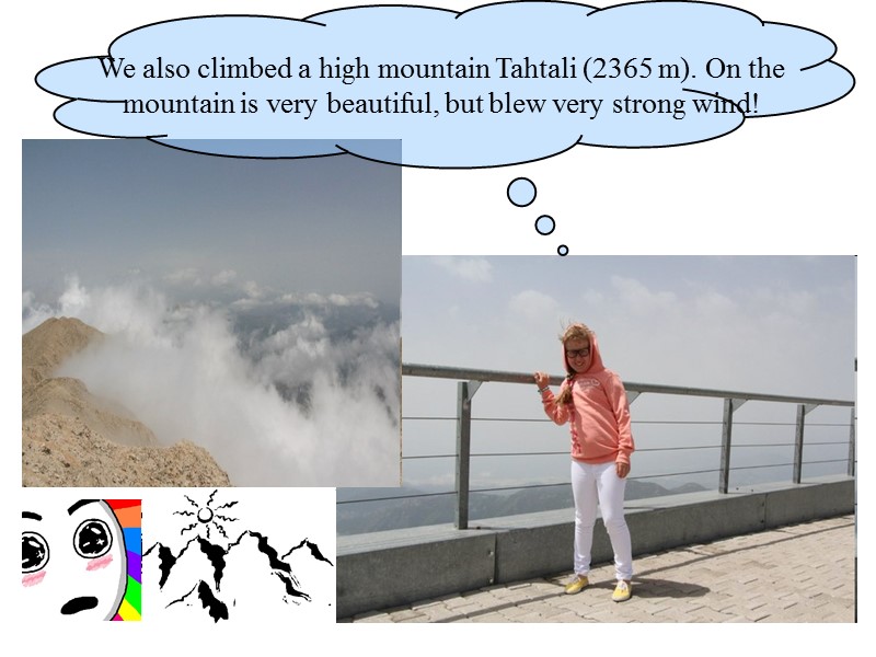 We also climbed a high mountain Tahtali (2365 m). On the mountain is very